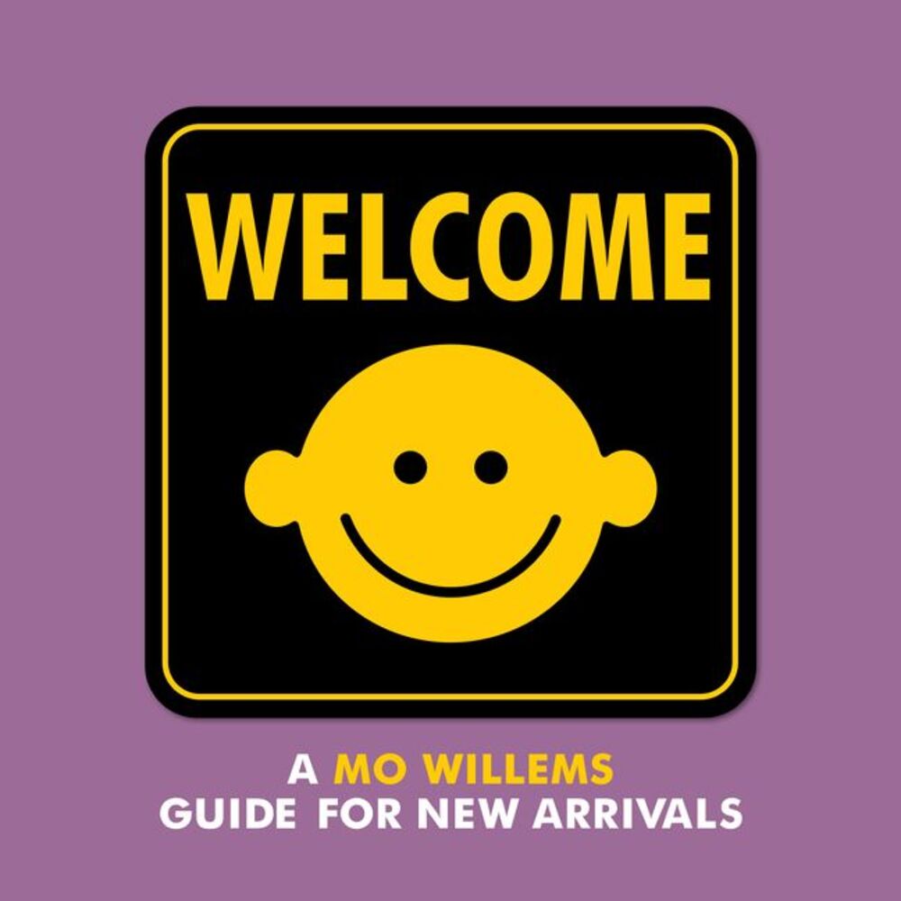Welcome: A Mo Willems Guide for New Arrivals -- Mo Willems